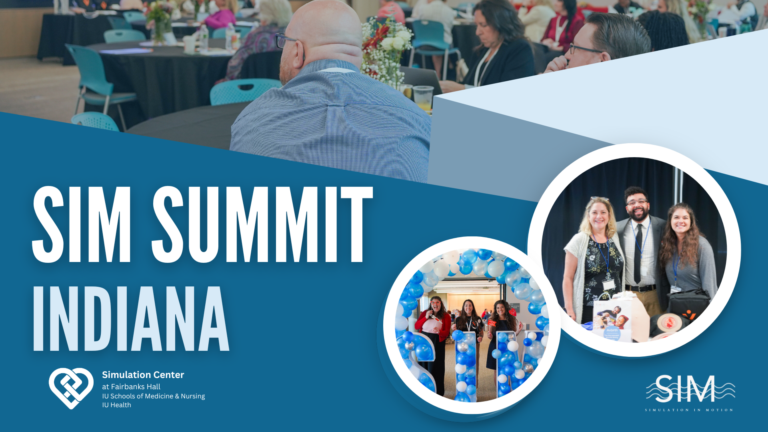 SIM Summit Indiana Hosted by Simulation Center at Fairbanks Hall, IU Schools of Medicine & Nursing, IU Health